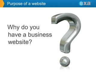 Purpose of a website

Why do you
have a business
website?

 