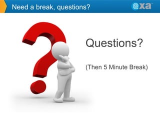 Need a break, questions?

Questions?
(Then 5 Minute Break)

 