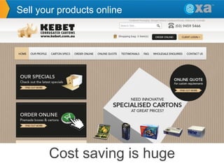 Sell your products online

Cost saving is huge

 
