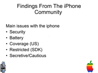 Findings From The iPhone Community  Main issues with the iphone Security  Battery Coverage (US) Restricted (SDK) Secretive/Cautious 