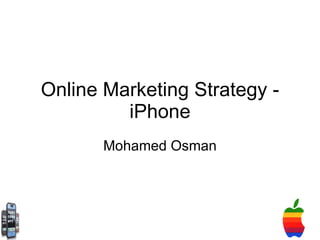 Online Marketing Strategy - iPhone Mohamed Osman 