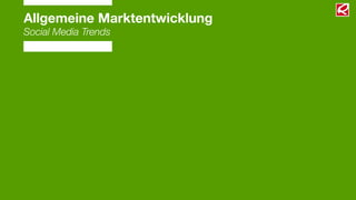 Allgemeine Marktentwicklung
Social Media Trends
 