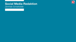 Social Media Redaktion
Zentrale Schaltstelle
 