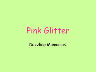 Pink Glitter Dazzling Memories. 