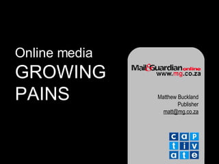Online media GROWING PAINS Matthew Buckland Publisher [email_address] 