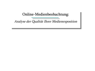 Online-Medienbeobachtung:
Analyse der Qualität Ihrer Medienexposition
 