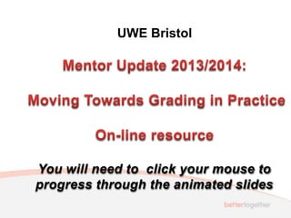 UWE Bristol
You will need to click your mouse to
progress through the animated slides
 