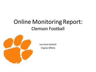 Online Monitoring Report: Clemson Football Lee Anne Goforth Virginia Offerle 
