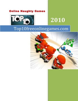 Online Naughty Games


                       2010
  Top10freeonlinegames.com
 