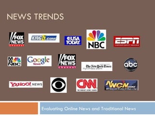 NEWS TRENDS Evaluating Online News and Traditional News 