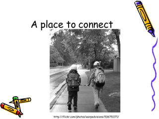 A place to connect http://flickr.com/photos/warpedvisions/536751171/ 
