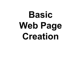 Basic
Web Page
Creation
 