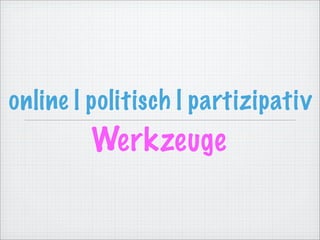 online | politisch | partizipativ
         Werkzeuge
 