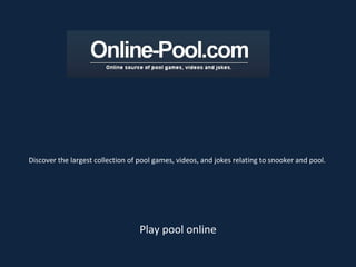 Discover the largest collection of pool games, videos, and jokes relating to snooker and pool.  Play pool online 