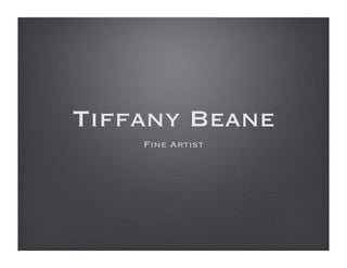 Tiffany Beane
    Fine Artist
 