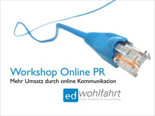 Workshop Online PR
Mehr Umsatz durch online Kommunikation