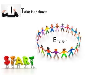 Take Handouts



                Engage
 