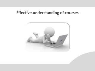 Effective understanding of courses
 