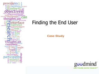 Finding the End User  Case Study 