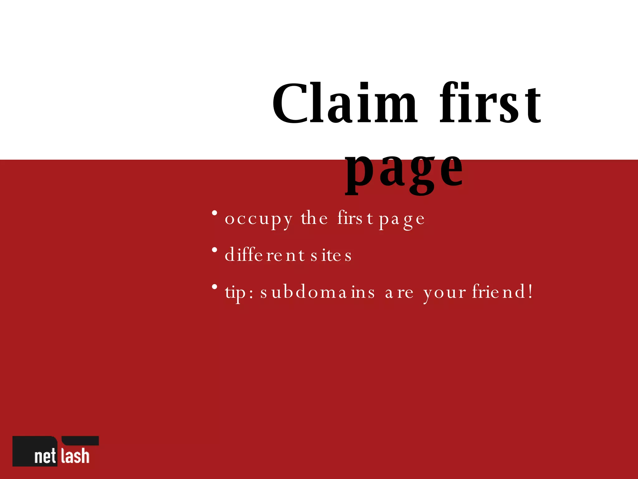 Claim first page occupy the first page different sites tip: subdomains are your friend! 