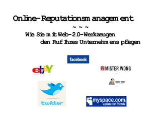 Onlne-Reput i
   i       atonsm anagem ent
                ~~~
  Wi Si m i Web-2.
   e e t          0-Werkzeugen
      den Ruf I
              hres Unternehm ens pfegen
                                   l
 