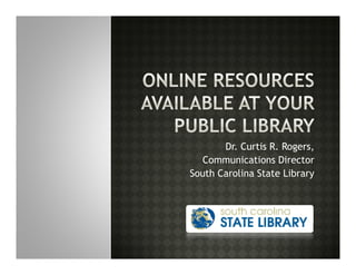 Dr. Curtis R. Rogers,
  Communications Director
South Carolina State Library
 
