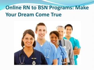 Online RN to BSN Programs: Make
Your Dream Come True
 