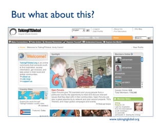 But what about this? www.takingitglobal.org 