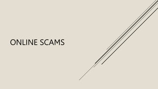 ONLINE SCAMS
 