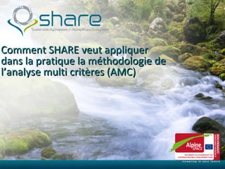 Comment SHARE veut appliquer dans la pratique la méthodologie de l’analyse multi critères (AMC) 