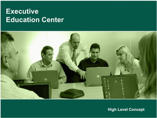 Executive Education Center High Level Concept 