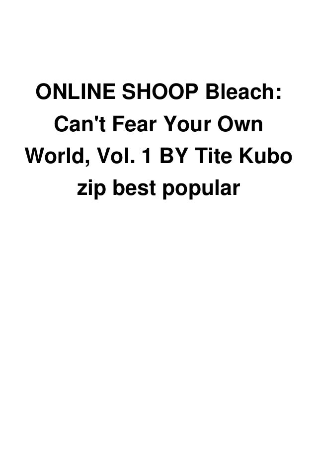 Online Shoop Bleach Can T Fear Your Own World Vol 1 By Tite Kubo Z Online Shoop Bleach Can T Fear Your Own World Vol 1 By Tite Kubo Z