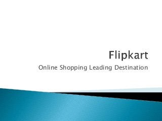 Online Shopping Leading Destination 
 