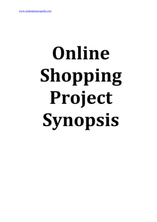 www.studentprojectguide.com
Online
Shopping
Project
Synopsis
 