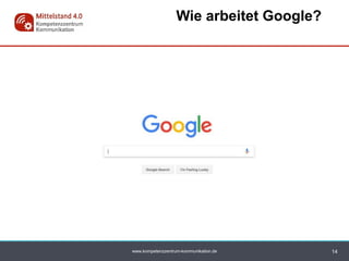 www.kompetenzzentrum-kommunikation.de
Wie arbeitet Google?
14
 