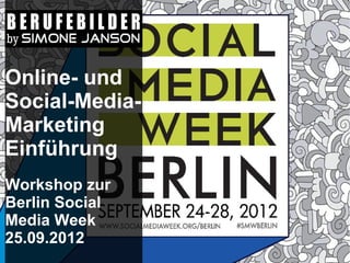 Online- und
Social-Media-
Marketing
Einführung
Workshop zur
Berlin Social
Media Week
25.09.2012
 