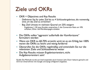 Ziele und OKRs
  OKR = Objectives and Key Results
◦  Definieren Sie für jedes Ziel bis zu 4 Schlüsselergebnisse, die not...
