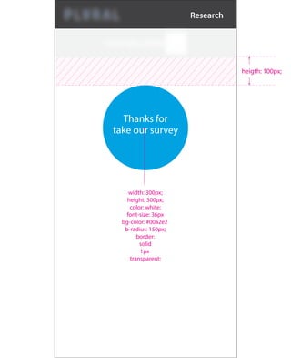 width: 300px;
height: 300px;
color: white;
font-size: 36px
bg-color: #00a2e2
b-radius: 150px;
border:
solid
1px
transparent;
heigth: 100px;
Thanks for
take our survey
Research
 