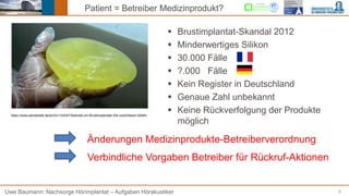 8
Patient = Betreiber Medizinprodukt?
Uwe Baumann: Nachsorge Hörimplantat – Aufgaben Hörakustiker
Änderungen Medizinproduk...