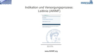 Indikation und Versorgungsprozess:
Leitlinie (AWMF)
www.AWMF.org
Stand: 31.10.2020
gültig bis 30.10.2025
 