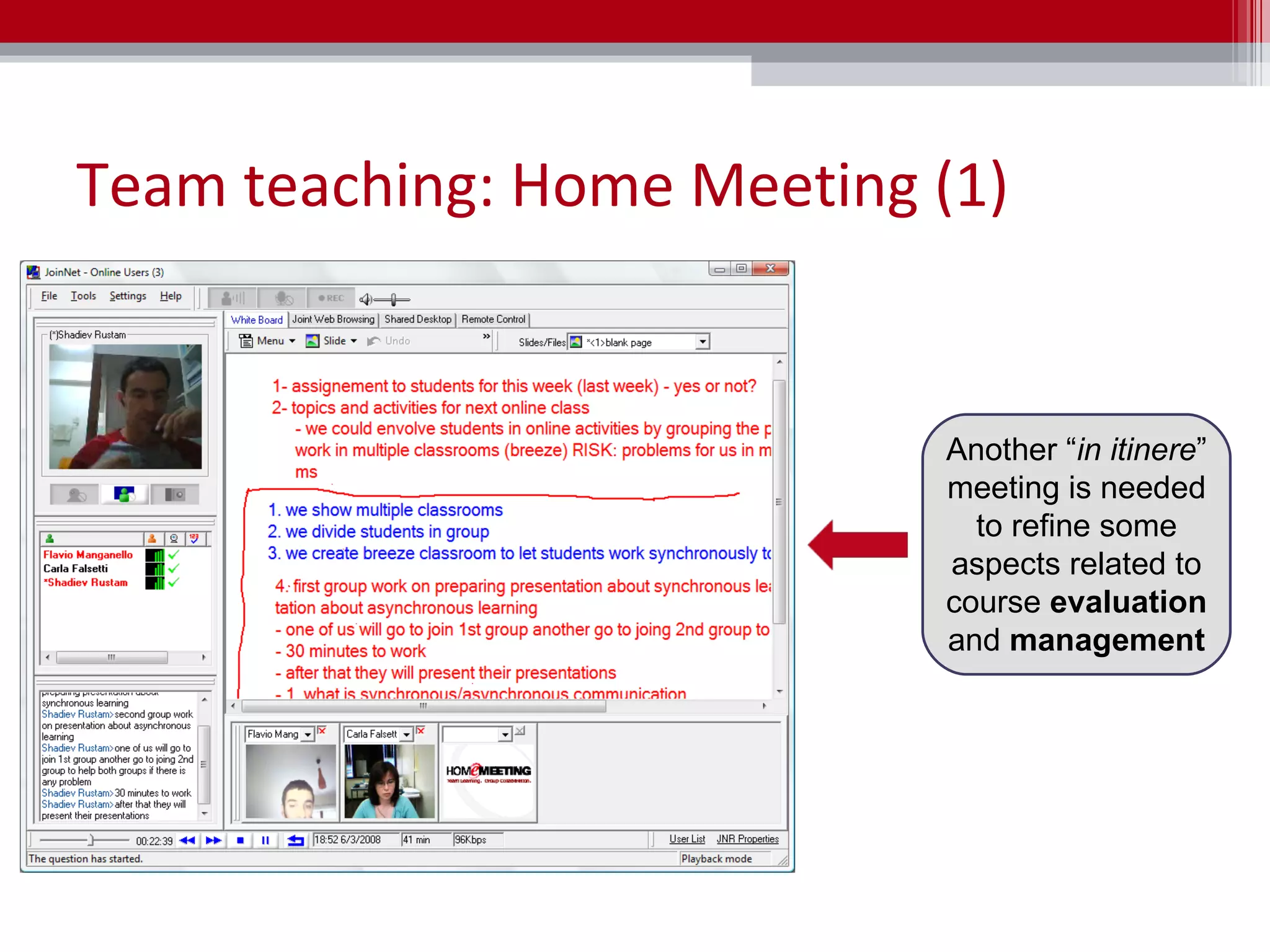 Team teaching: Home Meeting (1) Another “ in itinere ” meeting is needed to refine some aspects related to course  evaluation  and  management 