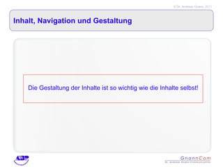 Inhalt, Navigation und Gestaltung Die Gestaltung der Inhalte ist so wichtig wie die Inhalte selbst! 
