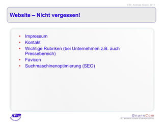 Website – Nicht vergessen! Impressum Kontakt Wichtige Rubriken (bei Unternehmen z.B. auch Pressebereich) Favicon Suchmaschinenoptimierung (SEO)  