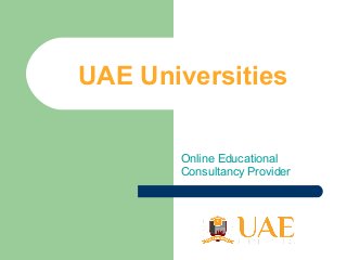 UAE Universities
Online Educational
Consultancy Provider
 