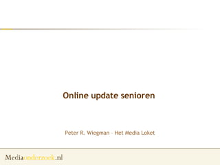 Online update senioren  Peter R. Wiegman – Het Media Loket 