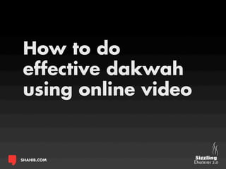 How to do
effective dakwah
using online video


SHAHIB.COM
 