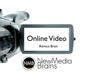 Online Video
   Remco Bron
 