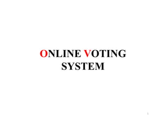 ONLINE VOTING
SYSTEM
1
 