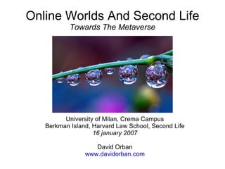 Online Worlds And Second Life Towards The Metaverse ,[object Object],[object Object],[object Object],[object Object],[object Object]