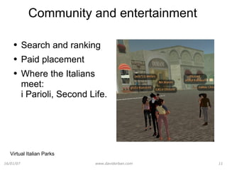 Community and entertainment Search and ranking Paid placement Where the Italians meet:  i Parioli, Second Life. Virtual Italian Parks 